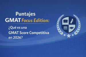 Puntajes GMAT Focus Edition: ¿que es un score competitivo?